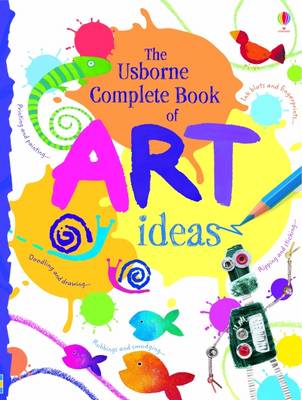 Complete Book Of Art Ideas (Usborne Art Ideas)