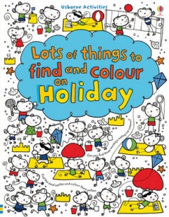 Lots Of Things To Find And Colour: On Holiday (Lot...