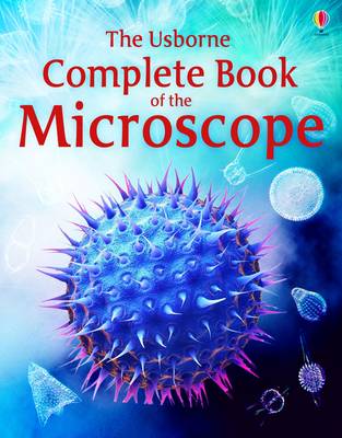 Complete Book Of The Microscope (Usborne Internet-Linked Reference)