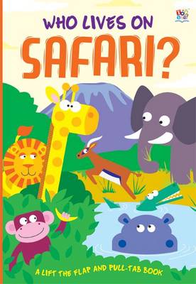 Who Lives On Safari? (Pull-Tab, Lift-The-Flaps Books)