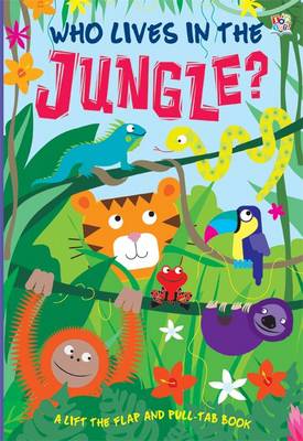 Who Lives In The Jungle? (Pull-Tab, Lift-The-Flaps Books)