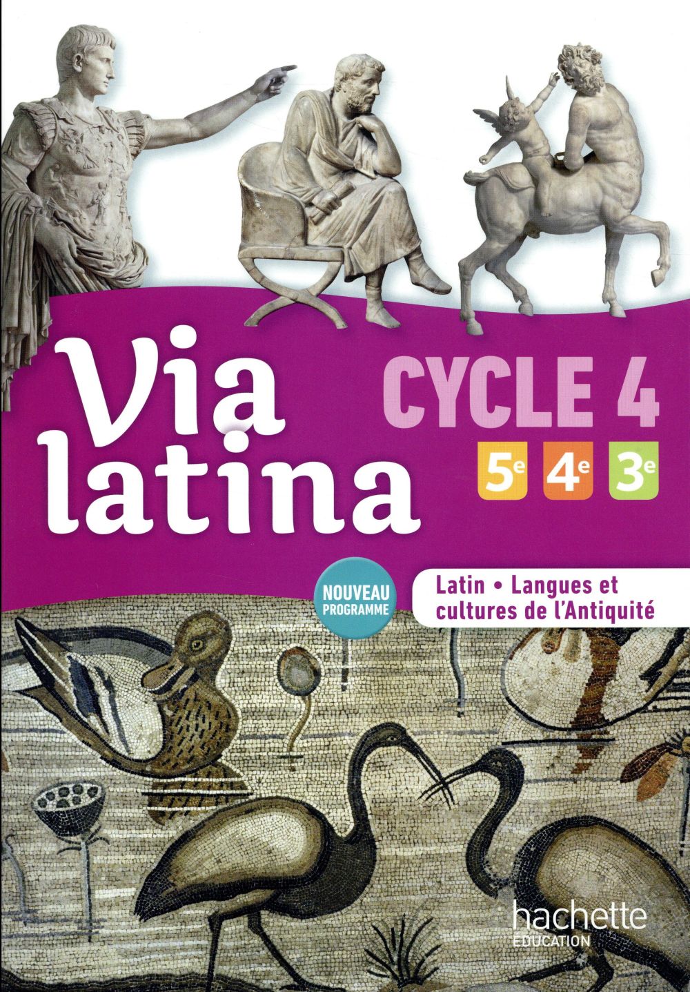 Via latina ; latin ; langues et cultures de l'antiquité ; 5e/4e/3e (cycle 4) ; livre de l'élève (édition 2017)