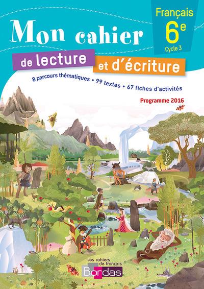 Les cahiers de français bordas ; mon cahier de lecture et d'écriture français ; 6ème ; cahier de l'élève (édition 2016)