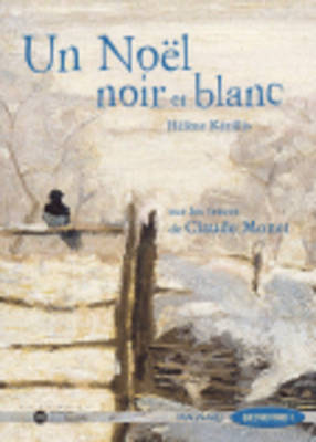QUE D'HISTOIRES ! CE2 - UN NOEL NOIR ET BLANC, SUR LES TRACES DE CLAUDE MONET