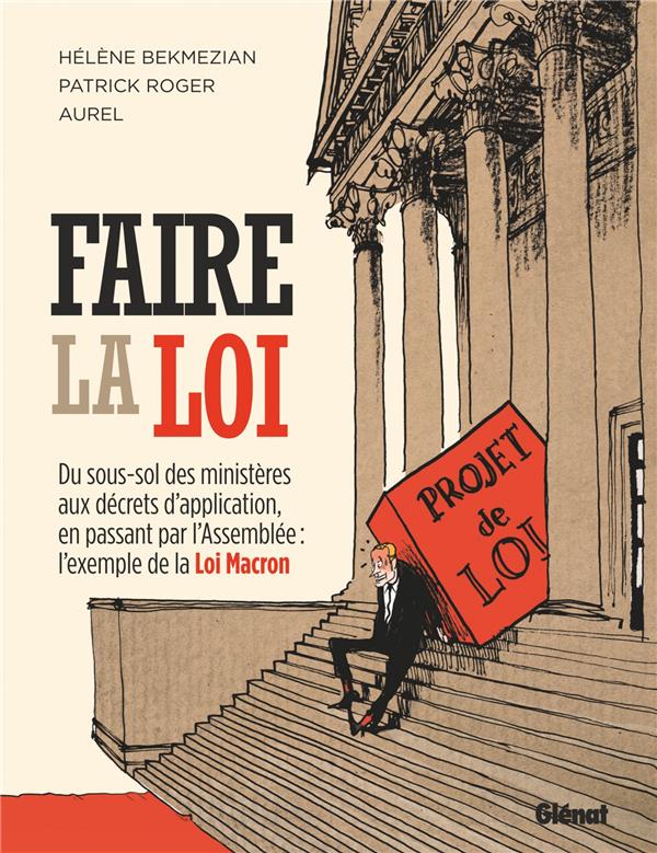 Faire la loi ; du sous-sol des ministères aux décrets d'application, en passant par l'assemblée : l'exemple de la loi macron