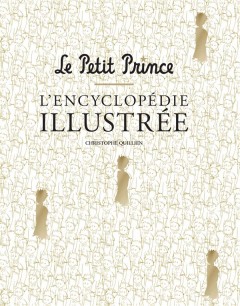 Le petit prince ; l'encyclopédie illustrée