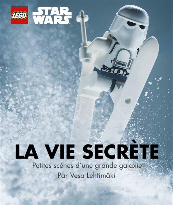 Lego - star wars ; la vie secrète ; petites scènes d'une grande galaxie