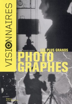 Visionnaires ; les plus grands photographes