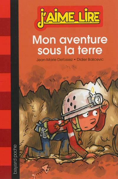 J'aime lire t.219 ; mon aventure sous la terre