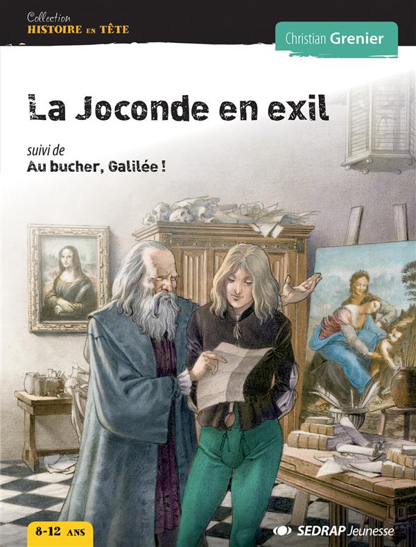 La joconde en exil ; au bûcher, galilée !