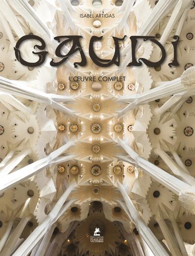 Antoni gaudi ; l'oeuvre complet ; 1852-1926