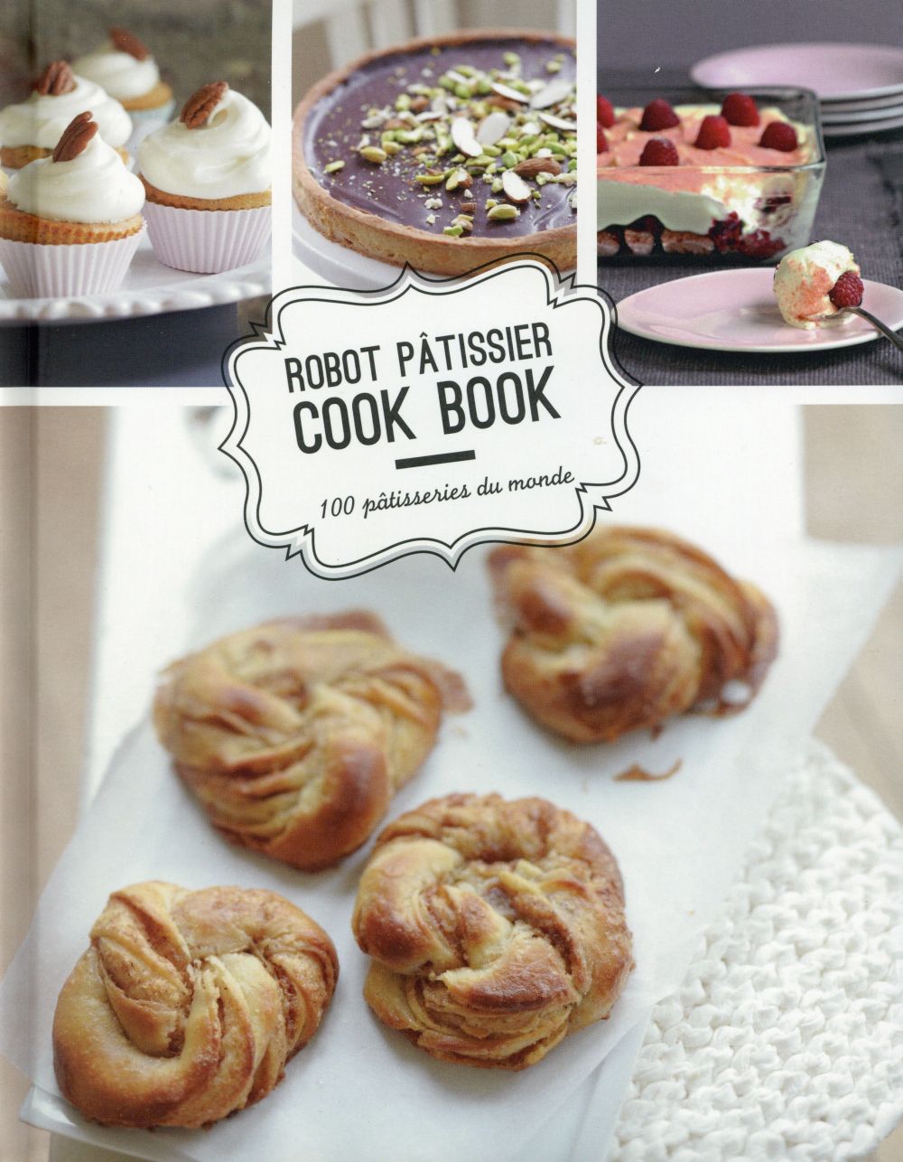Robot pâtissier cook book ; 100 pâtisserie du monde
