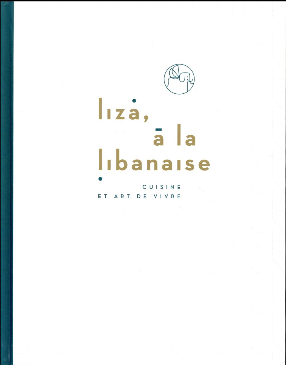 Liza, à la libanaise ; cuisine et art de vivre