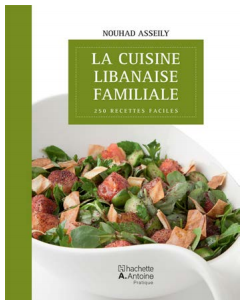 La cuisine libanaise familiale ; 250 recettes faciles