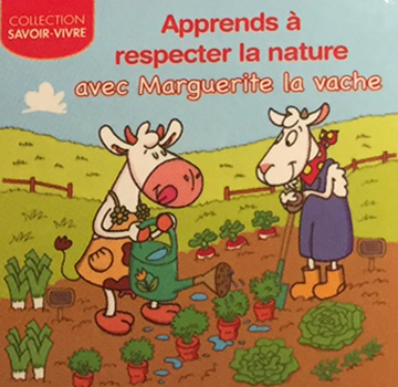 Apprends A Respecter La Nature Avec Marguerite La Vache