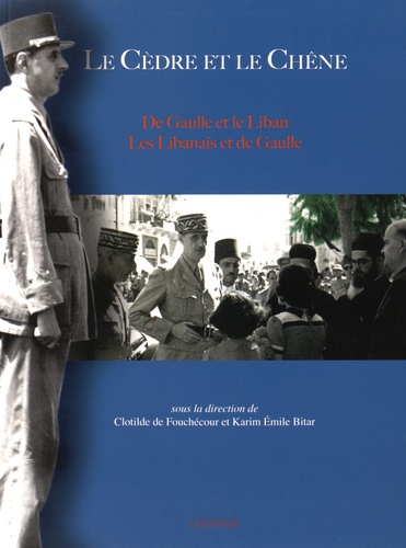 Le cèdre et le chêne - De Gaulle et le Liban, les Libanais et de Gaulle