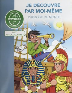 JE DECOUVRE PAR MOI-MEME L'HISTOIRE DU MONDE