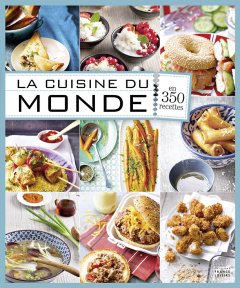 La Cuisine Du Monde En 350 Recettes