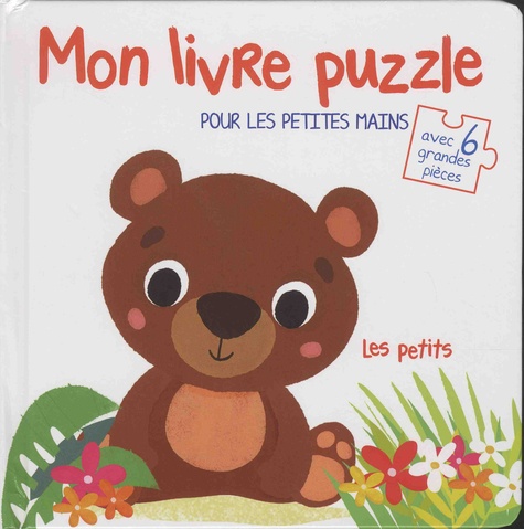 Les petits - Mon livre puzzle pour les petites mains, avec 6 grandes pièces