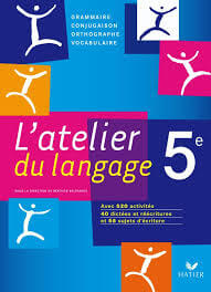 Français 5e L'atelier du langage - Grammaire, Conjugaison, Orthographe, Vocabulaire