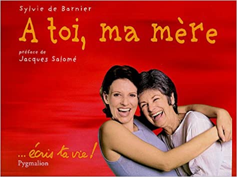 A TOI, MA MERE...ECRIS TA VIE !