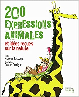200 expressions animales & idées reçues sur la nature