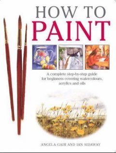 How to Paint: A Complete Step-by-Step for Beginner...
