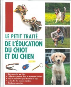 Le petit traité de l'éducation du chiot et du chie...