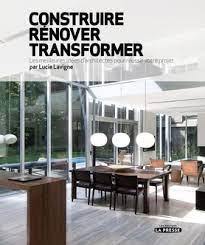 Construire, Renover, Transformer. les Meilleures Idees d'Architec