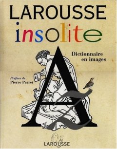 LAROUSSE INSOLITE DICTIONNAIRE  EN IMAGE