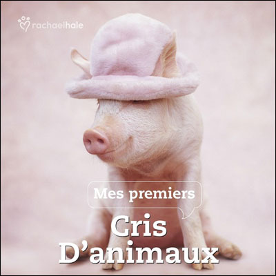 MES PREMIERS VETEMENTS - MES PREMIERS CRIS D'ANIMAUX