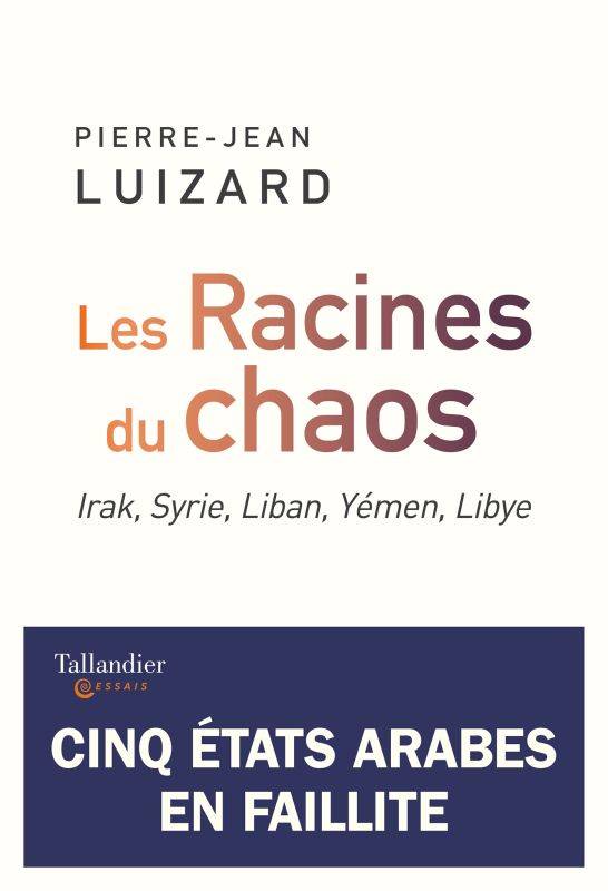 LES RACINES DU CHAOS - IRAK, SYRIE, LIBAN, YEMEN, LIBYE