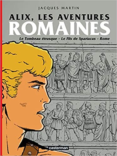 Alix : Les aventures romaines : Le Tombeau étrusque, Le Fils de Spartacus, Rome, tome 1
