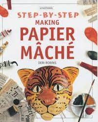 STEP-BY-STEP MAKING PAPIER MACHE