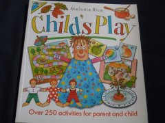 Child's Play: Over 250 Activities for Parent and C...