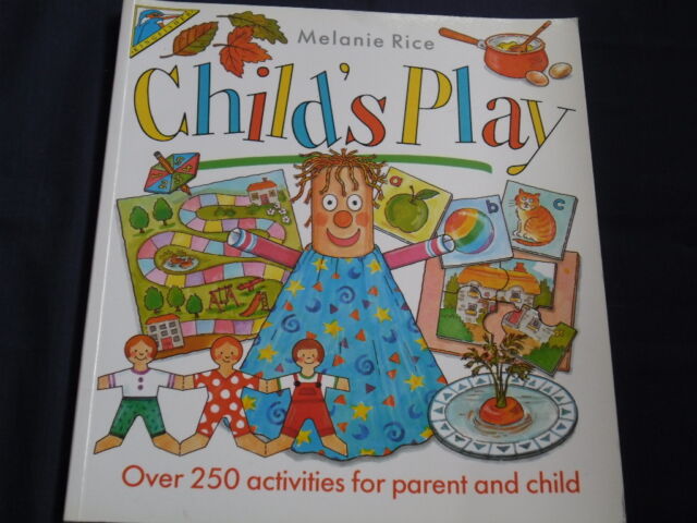 Child's Play: Over 250 Activities for Parent and Child by Melanie Rice