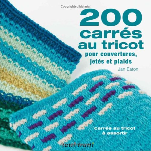 200 carrés au tricot : Modèles traditionnels et contemporains à assortir