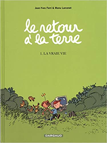 Retour à la Terre, tome 1 : La Vraie Vie