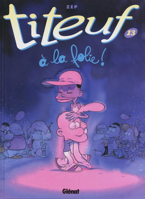 Titeuf, Tome 13 : A la folie