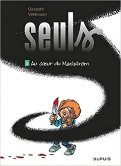 Seuls, Tome 5 : Au coeur du Maelstrِm