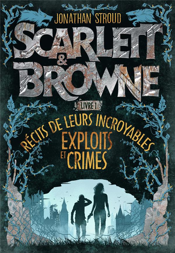 Scarlett & Browne Tome 1 - Récit de leurs incroyables exploits et crimes