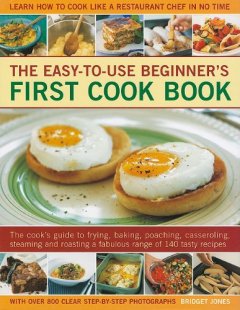 The Easy-To-Use Beginner's First Cook Book