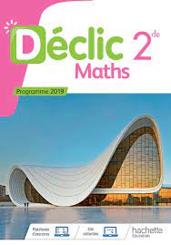 MATHEMATIQUES DECLIC 2NDE - LIVRE ELEVE - ED. 2019