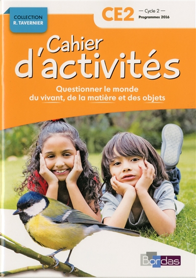 Questionner le monde du vivant, de la matière et des objets CE2 Cycle 2 Collection R. Tavernier - Cahier d'activités