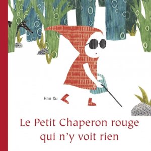 Le Petit Chaperon rouge qui n'y voit rien