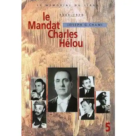 Le Memorial du Liban Tome 5 -le Mandat Charles Helou