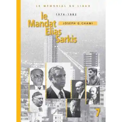 Le Memorial du Liban Tome 7-le Mandat Elias Sarkis 1976-1982