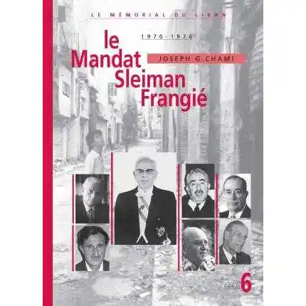 Le Memorial du Liban Tome 6 -le Mandat Sleiman Frangie 1970-1976
